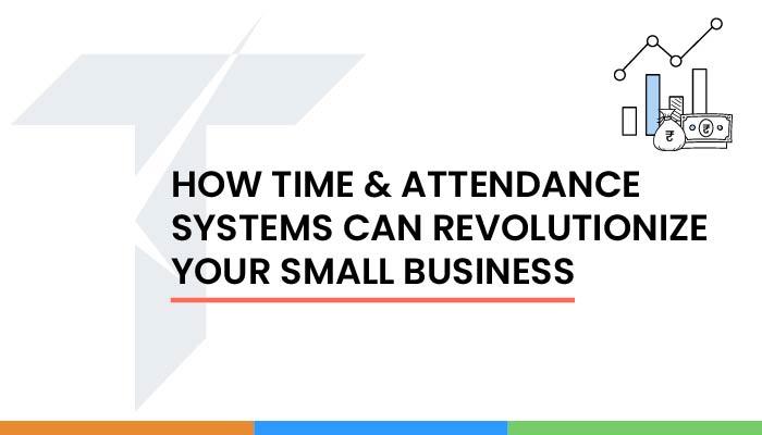 how-time-attendance-system-useful-for-small-businesses