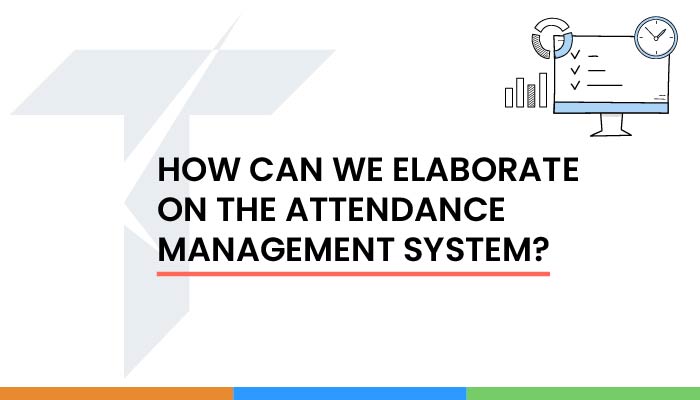 How can we elaborate on the Attendance Management System