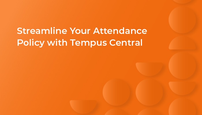 Streamline Your Attendance Policy with Tempus Central’s Advanced Attendance Management System