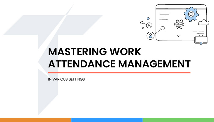mastering-work-attendance-management