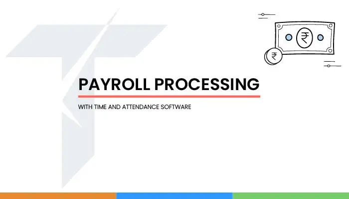 Payroll Processing with Time and Attendance Software