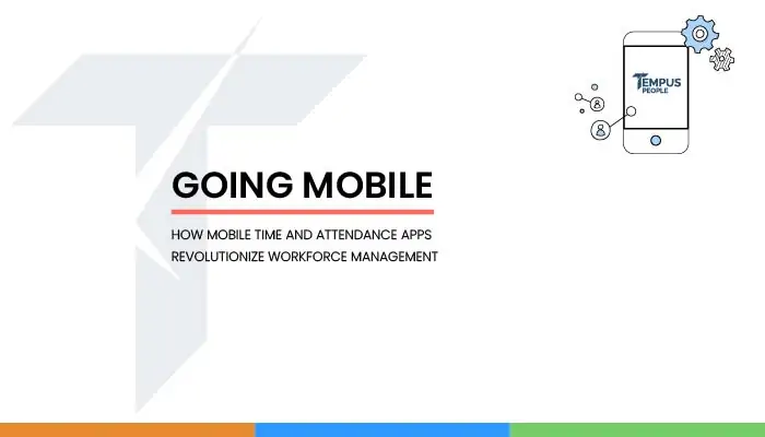 How Mobile Time and Attendance Apps Revolutionize Workforce Management