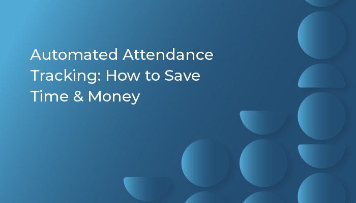 Automated Attendance Tracking: How to Save Time and Money