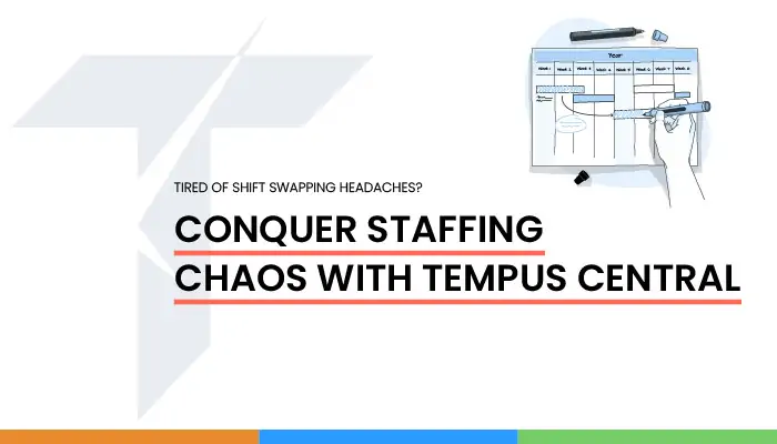 Tired of Shift Management Headaches? Conquer Staffing Chaos with Tempus Central.