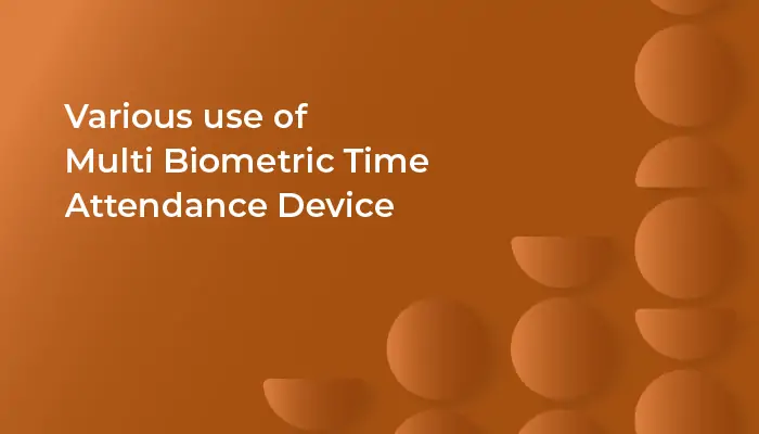 Various use of Multi Biometric Time Attendance Device