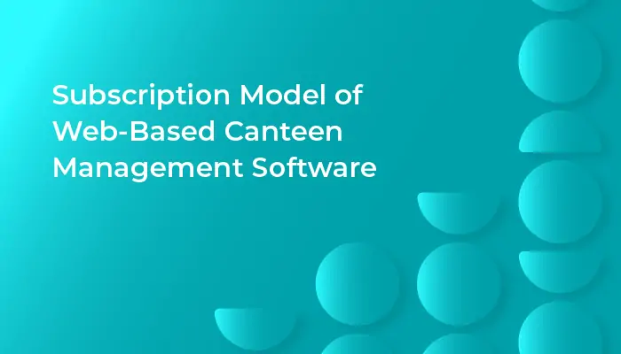 Subscription Model of Web-Based Canteen Management Software