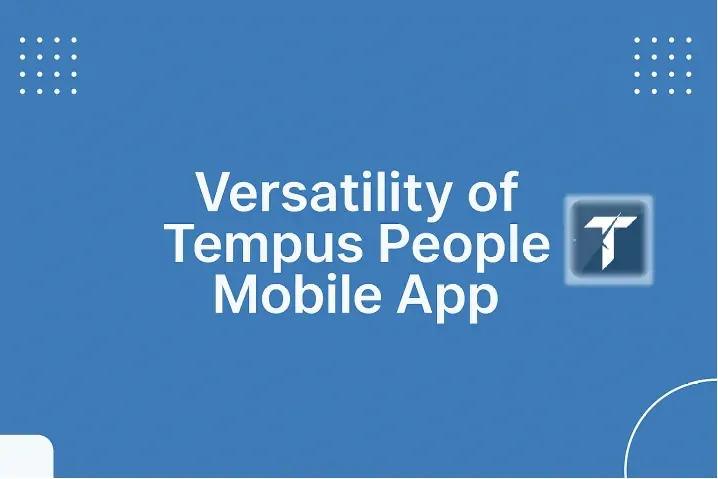 Versatility of Tempus People Mobile App