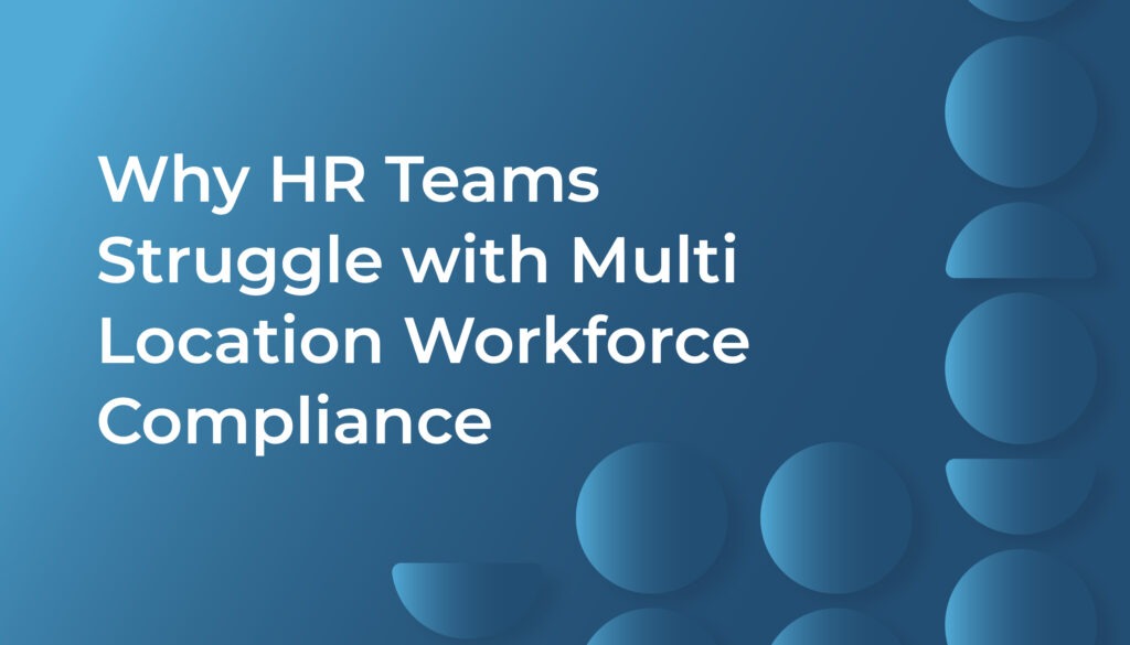 Why HR Teams Struggle with Multi Location Workforce Compliance