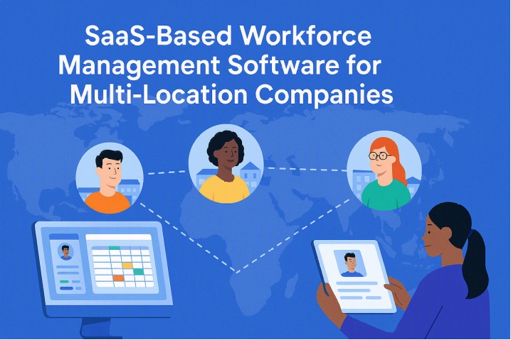 SaaS-Based Workforce Management Software for Multi-Location Companies: Key Benefits 2 wfmms